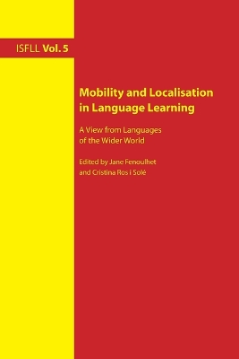 Mobility and Localisation in Language Learning; A View from Languages of the Wider World - Fenoulhet, Jane (Editor), and Ros I Sol, Cristina (Editor)