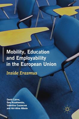 Mobility, Education and Employability in the European Union: Inside Erasmus - Cairns, David, and Krzaklewska, Ewa, and Cuzzocrea, Valentina