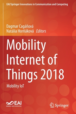 Mobility Internet of Things 2018: Mobility Iot - Cag ov, Dagmar (Editor), and Hor kov, Natlia (Editor)