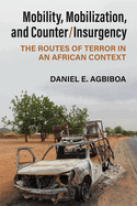 Mobility, Mobilization, and Counter/Insurgency: The Routes of Terror in an African Context