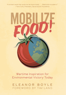 Mobilize Food!: Wartime Inspiration for Environmental Victory Today