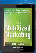 Mobilized Marketing: How to Drive Sales, Engagement, and Loyalty Through Mobile Devices