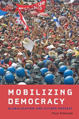 Mobilizing Democracy: Globalization and Citizen Protest - Almeida, Paul