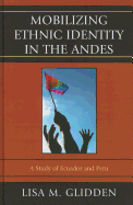 Mobilizing Ethnic Identities in the Andes: A Study of Ecuador and Peru