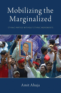Mobilizing the Marginalized: Ethnic Parties Without Ethnic Movements