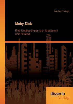 Moby Dick: Eine Untersuchung Nach Metaphern Und Paratext - Krieger, Michael