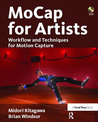MoCap for Artists: Workflow and Techniques for Motion Capture - Kitagawa, Midori