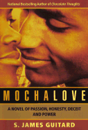 Mocha Love: A Novel of Passion, Honesty, Deceit and Power