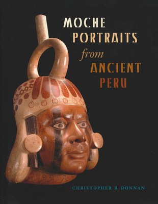 Moche Portraits from Ancient Peru - Donnan, Christopher B