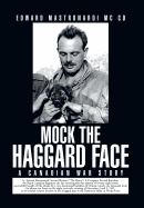 Mock the Haggard Face: A Canadian War Story