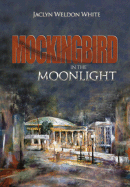 Mockingbird in the Moonlight - White, Jaclyn W, and Woolf, Joni (Editor)