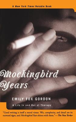 Mockingbird Years: A Life in and Out of Therapy - Gordon, Emily Fox