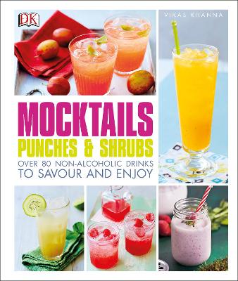 Mocktails, Punches & Shrubs: Over 80 non-alcoholic drinks to savour and enjoy - Khanna, Vikas