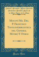 Mocovi Ms. del P. Francisco Tavolini(biblioteca del General Mitre) y Otros (Classic Reprint)
