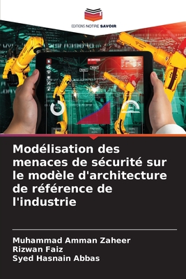 Mod?lisation des menaces de s?curit? sur le mod?le d'architecture de r?f?rence de l'industrie - Zaheer, Muhammad Amman, and Faiz, Rizwan, and Abbas, Syed Hasnain