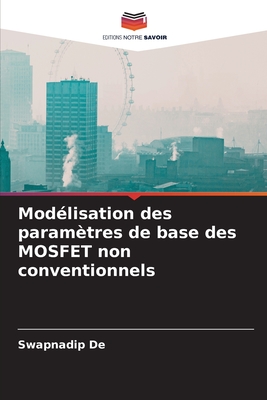 Mod?lisation des param?tres de base des MOSFET non conventionnels - De, Swapnadip