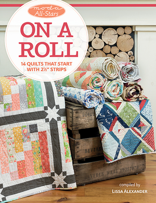 Moda All-Stars - On a Roll: 14 Quilts That Start with 2 1/2 Strips - Alexander, Lissa
