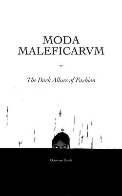 Moda Maleficarum: The Dark Allure of Fashion - Von Busch, Otto