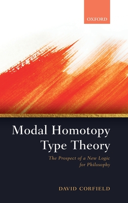 Modal Homotopy Type Theory: The Prospect of a New Logic for Philosophy - Corfield, David