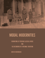 Modal Modernities: Formations of Persian Classical Music and the Recording of a National Tradition