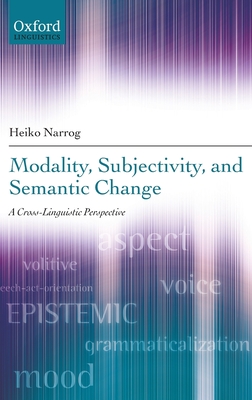 Modality, Subjectivity, and Semantic Change: A Cross-Linguistic Perspective - Narrog, Heiko