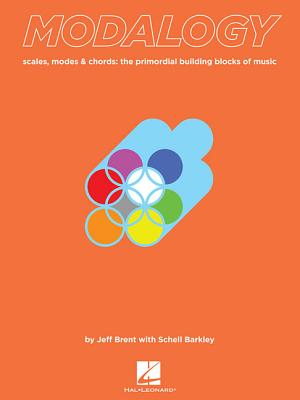 Modalogy: Scales, Modes & Chords: the Primordial Building Blocks of Music - Brent, Jeff, and Barkley, Schell