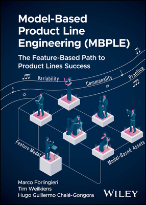 Model-Based Product Line Engineering (Mbple): The Feature-Based Path to Product Lines Success - Forlingieri, Marco, and Weilkiens, Tim, and Chal-Gongora, Hugo Guillermo