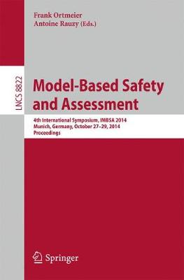 Model-Based Safety and Assessment: 4th International Symposium, Imbsa 2014, Munich, Germany, October 27-29, 2014, Proceedings - Ortmeier, Frank (Editor), and Rauzy, Antoine (Editor)