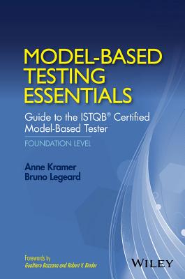 Model-Based Testing Essentials - Guide to the Istqb Certified Model-Based Tester: Foundation Level - Kramer, Anne, and Legeard, Bruno, and Bazzana, Gualtiero (Foreword by)