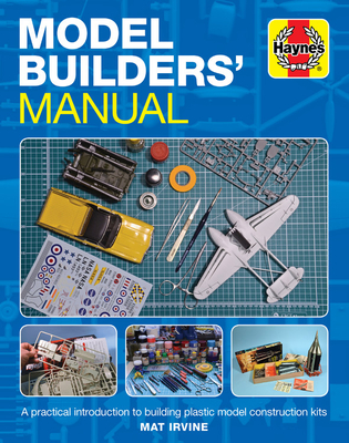 Model Builders' Manual: A practical introduction to building plastic model construction kits - Irvine, Mat