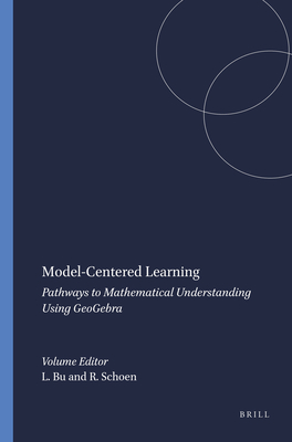 Model-Centered Learning: Pathways to Mathematical Understanding Using Geogebra - Bu, Lingguo, and Schoen, Robert