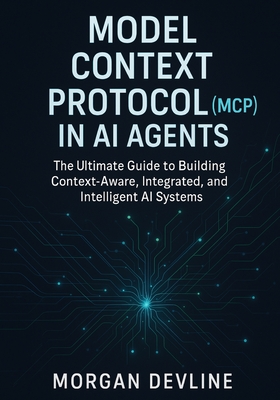 Model Context Protocol (MCP) in AI Agents: The Ultimate Guide to Building Context-Aware, Integrated, and Intelligent AI Systems - Devline, Morgan