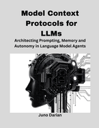 Model Context Protocols for LLMs: Architecting Prompting, Memory, and Autonomy in Language Model Agents