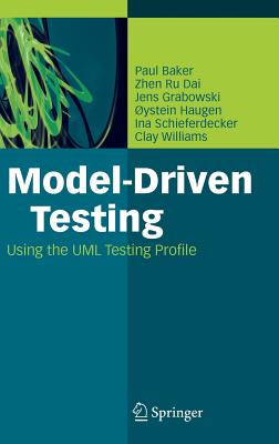 Model-Driven Testing: Using the UML Testing Profile - Baker, Paul, Professor, and Dai, Zhen Ru, and Grabowski, Jens