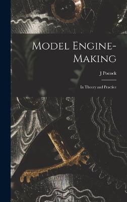 Model Engine-Making: In Theory and Practice - Pocock, J