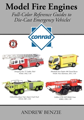 Model Fire Engines: Conrad: Full-Color Reference Guides to Die-Cast Emergency Vehicles - Benzie, Andrew