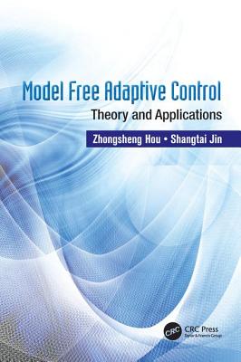 Model Free Adaptive Control: Theory and Applications - Hou, Zhongsheng, and Jin, Shangtai