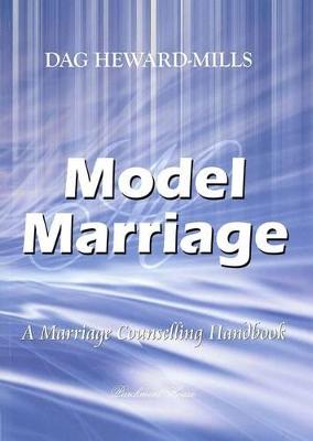 Model Marriage: A Marriage Counselling Handbook - Heward-Mills, Dag