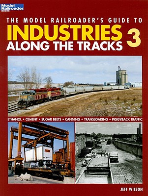 Model Railroader's Guide to Industries Along the Tracks 3 - Wilson, Jeff