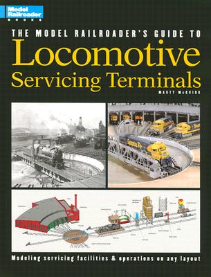 Model Railroader's Guide to Locomotive Servicing Terminals (English and 1964/ Special) - McGuirk, Marty, and McGuirk, Martin J