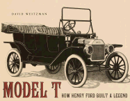 Model T: How Henry Ford Built a Legend