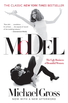 Model: The Ugly Business of Beautiful Women - Gross, Michael