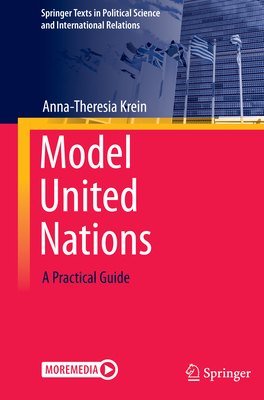 Model United Nations: A Practical Guide - Krein, Anna-Theresia, and Rnker, Josephin Paula (Contributions by)