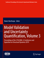 Model Validation and Uncertainty Quantification, Volume 3: Proceedings of the 37th Imac, a Conference and Exposition on Structural Dynamics 2019