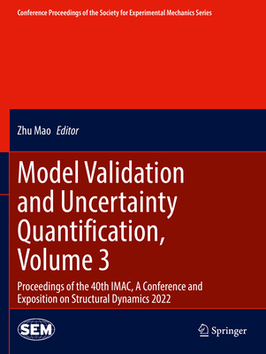 Model Validation and Uncertainty Quantification, Volume 3: Proceedings of the 40th IMAC, A Conference and Exposition on Structural Dynamics 2022 - Mao, Zhu (Editor)