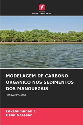 Modelagem de Carbono Org?nico Nos Sedimentos DOS Manguezais - C, Lakshumanan, and Natesan, Usha