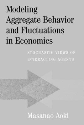 Modeling Aggregate Behavior and Fluctuations in Economics: Stochastic Views of Interacting Agents - Aoki, Masanao