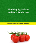 Modeling Agriculture and Food Production: Selected papers on System Dynamics. A book written by experts for beginners