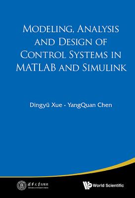 Modeling, Analysis And Design Of Control Systems In Matlab And Simulink - Chen, Yangquan, and Xue, Dingyu