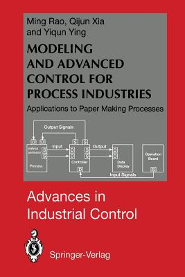 Modeling and Advanced Control for Process Industries: Applications to Paper Making Processes - Rao, Ming, and Xia, Qijun, and Ying, Yiqun